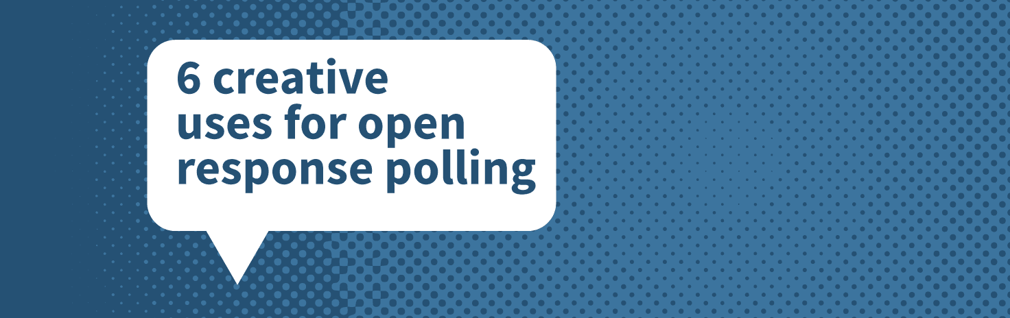 Creative ways for open response polling